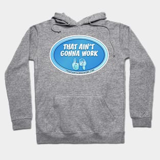 That Aint Gonna Work Hoodie